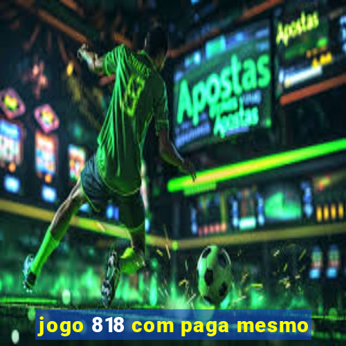 jogo 818 com paga mesmo